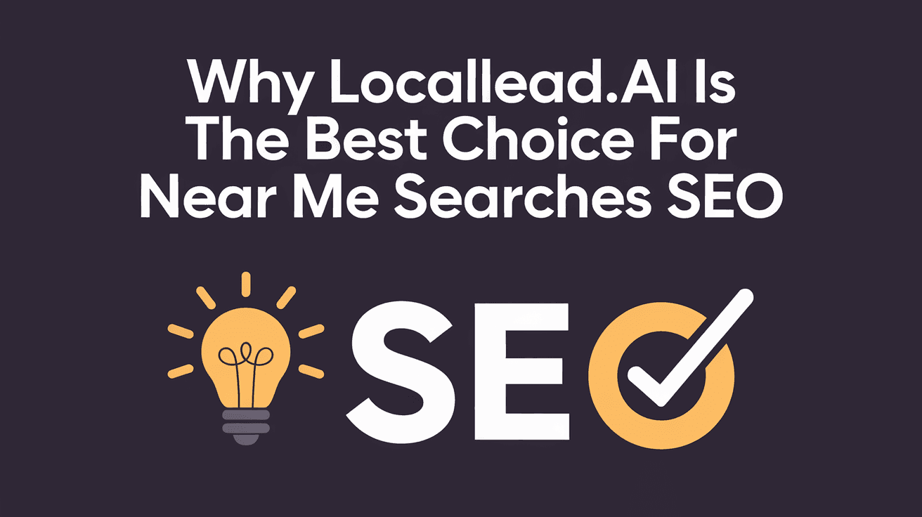 Why LocalLead.ai Is the Best Choice for Near Me Searches SEO