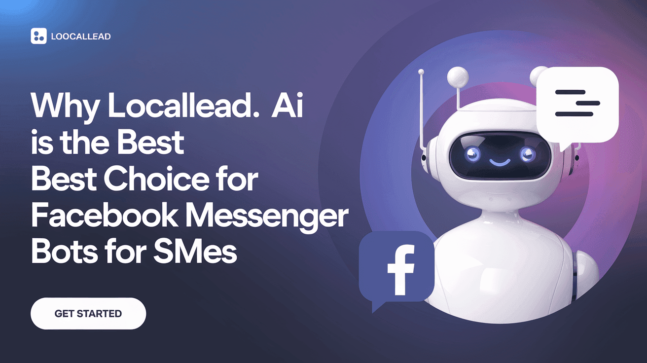 Why LocalLead.ai Is the Best Choice for Facebook Messenger Bots for SMEs