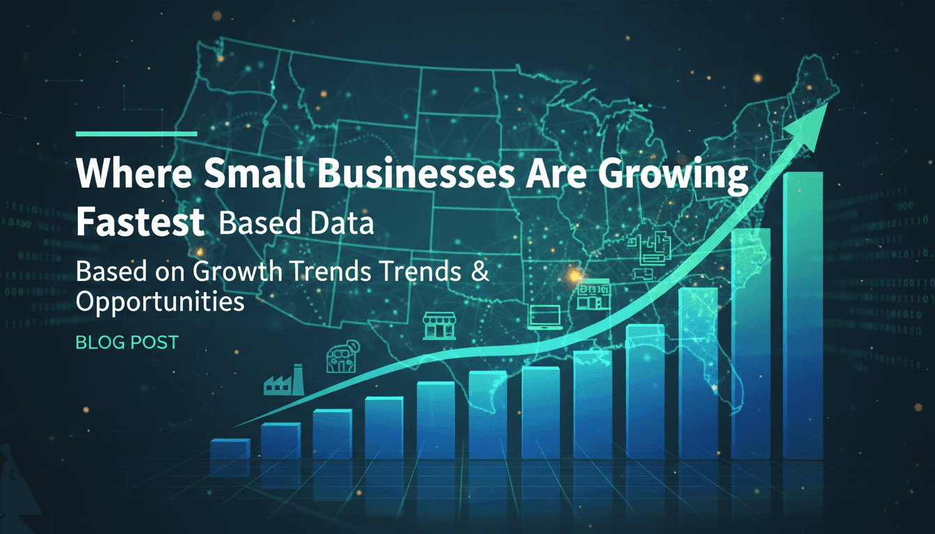 Where Small Businesses Are Growing Fastest Based on Data: Regional Growth Trends and Opportunities