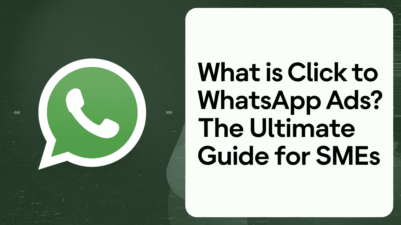 What Is Click To WhatsApp Ads? The Ultimate Guide for SMEs