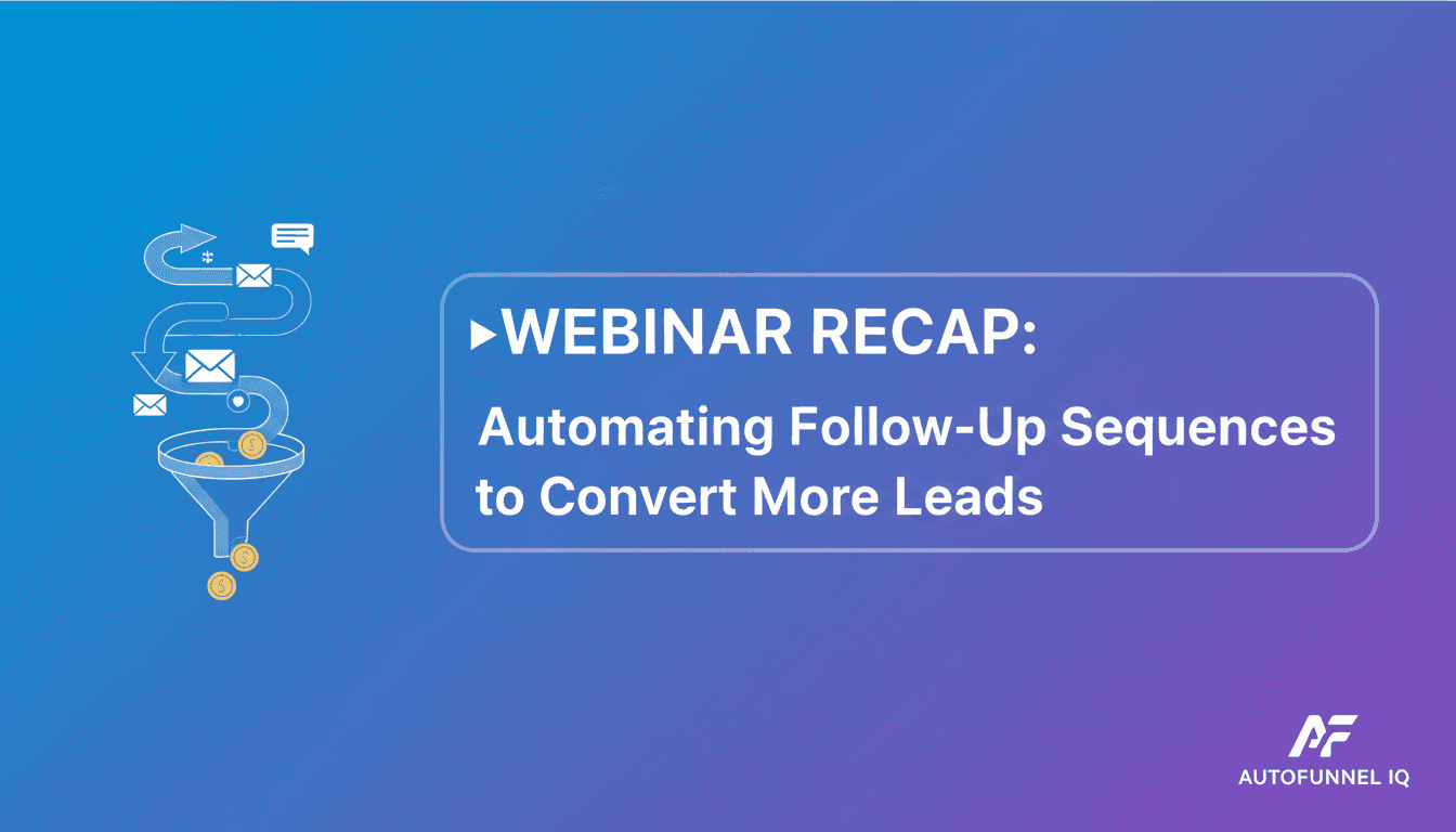 Webinar Recap: Automating Follow-Up Sequences to Convert More Leads