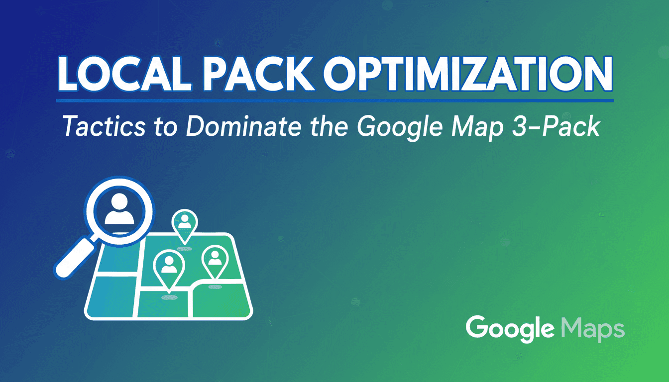 Local Pack Optimization: Tactics to Dominate the Google Map 3-Pack