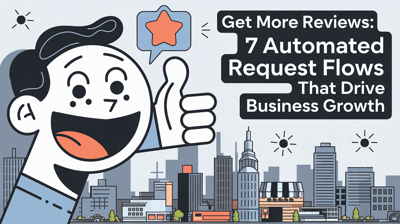 Get More Reviews: 7 Automated Request Flows That Drive Business Growth