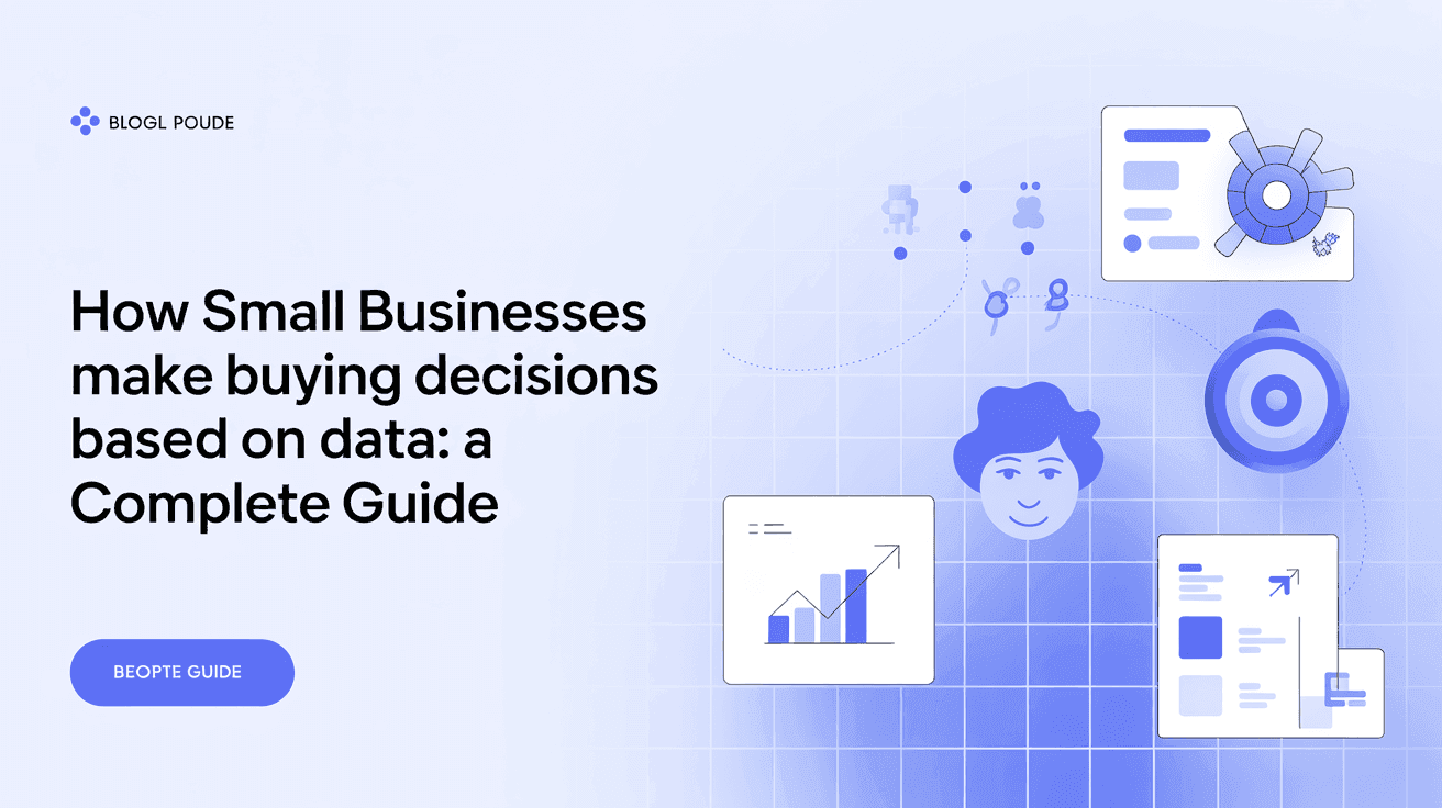 How Small Businesses Make Buying Decisions Based on Data: A Complete Guide
