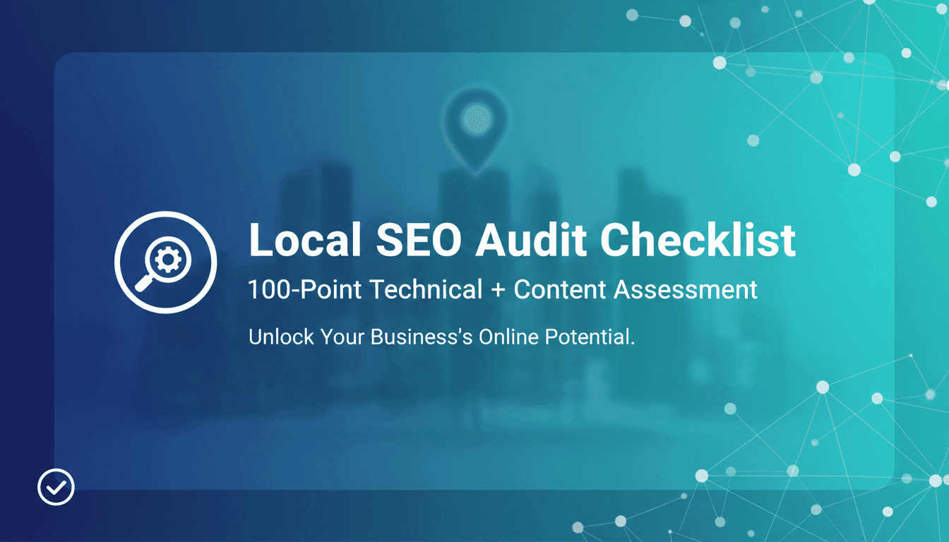 Local SEO Audit Checklist: 100-Point Technical + Content Assessment
