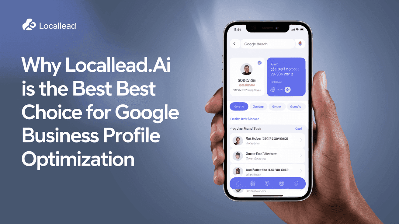 Why LocalLead.ai Is the Best Choice for Google Business Profile Optimization