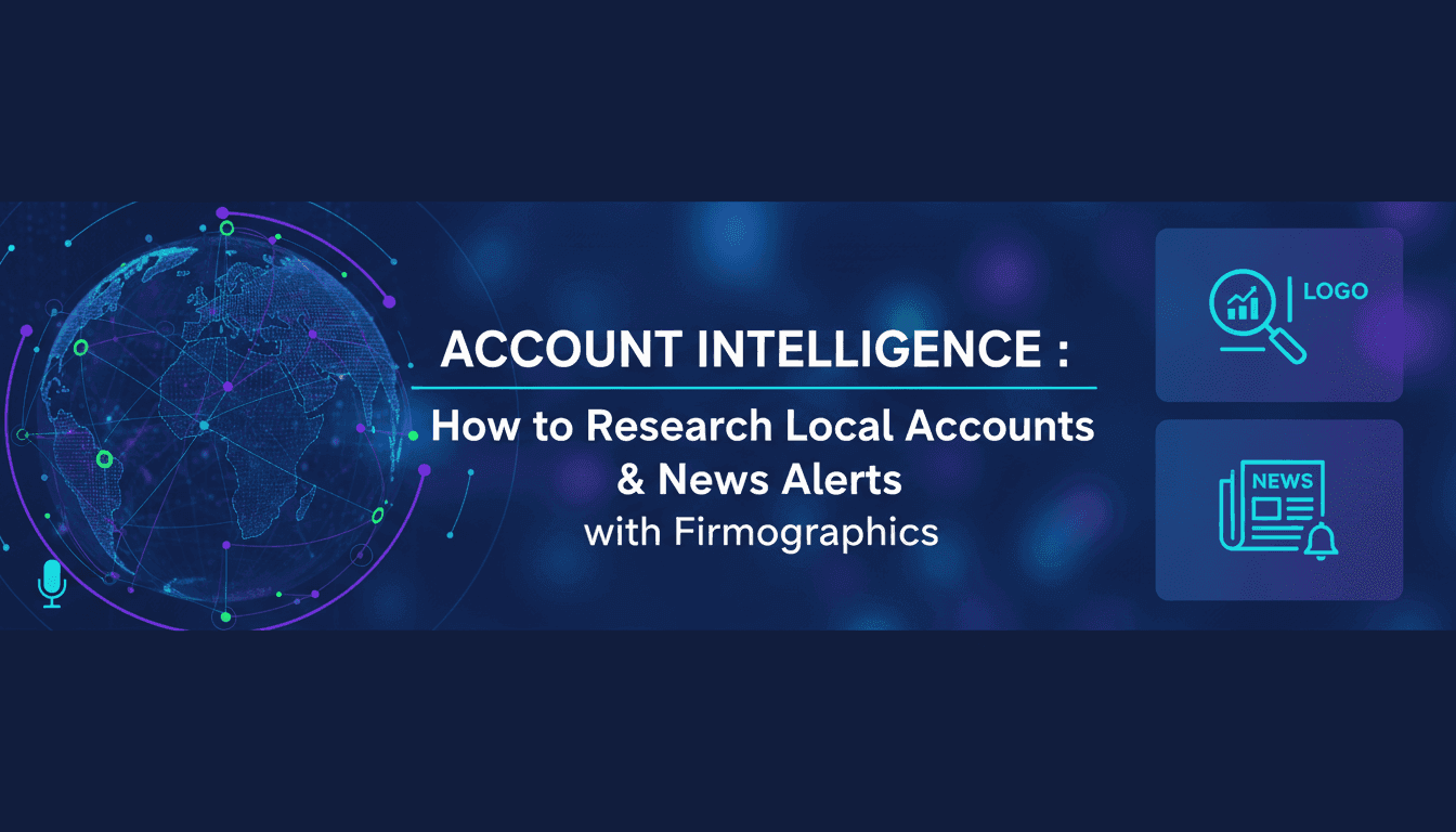 Account Intelligence: How to Research Local Accounts with Firmographics & News Alerts