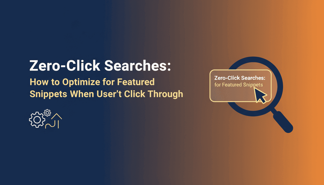 Zero-Click Searches: How to Optimize for Featured Snippets When Users Don't Click Through