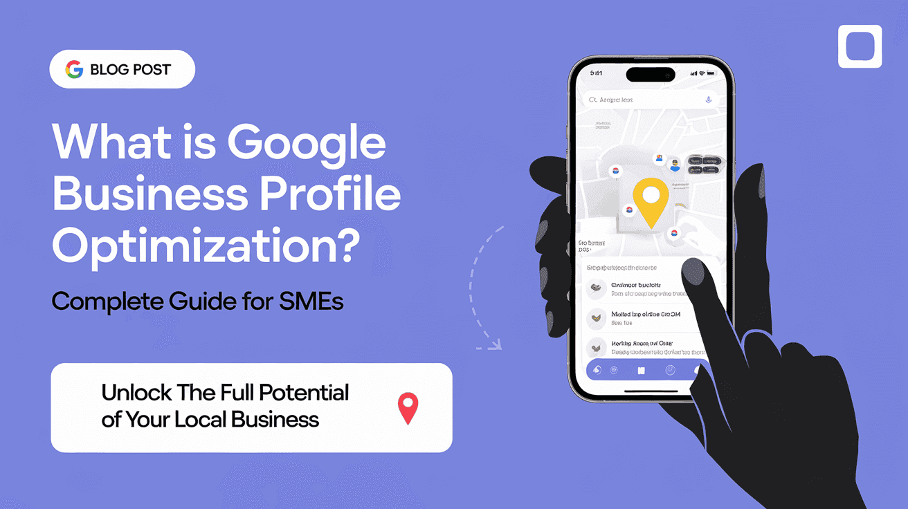 What Is Google Business Profile Optimization? Complete Guide for SMEs