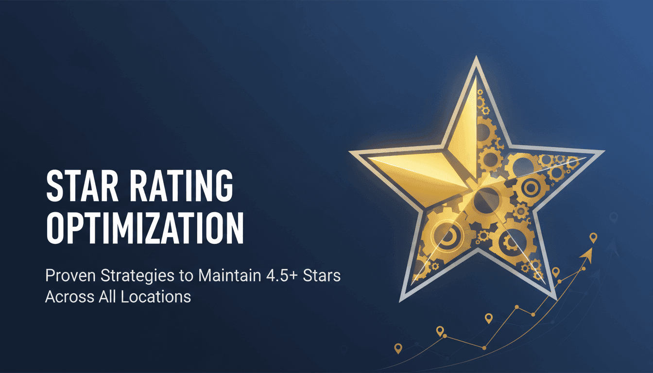 Star Rating Optimization: Proven Strategies to Maintain 4.5+ Stars Across All Locations