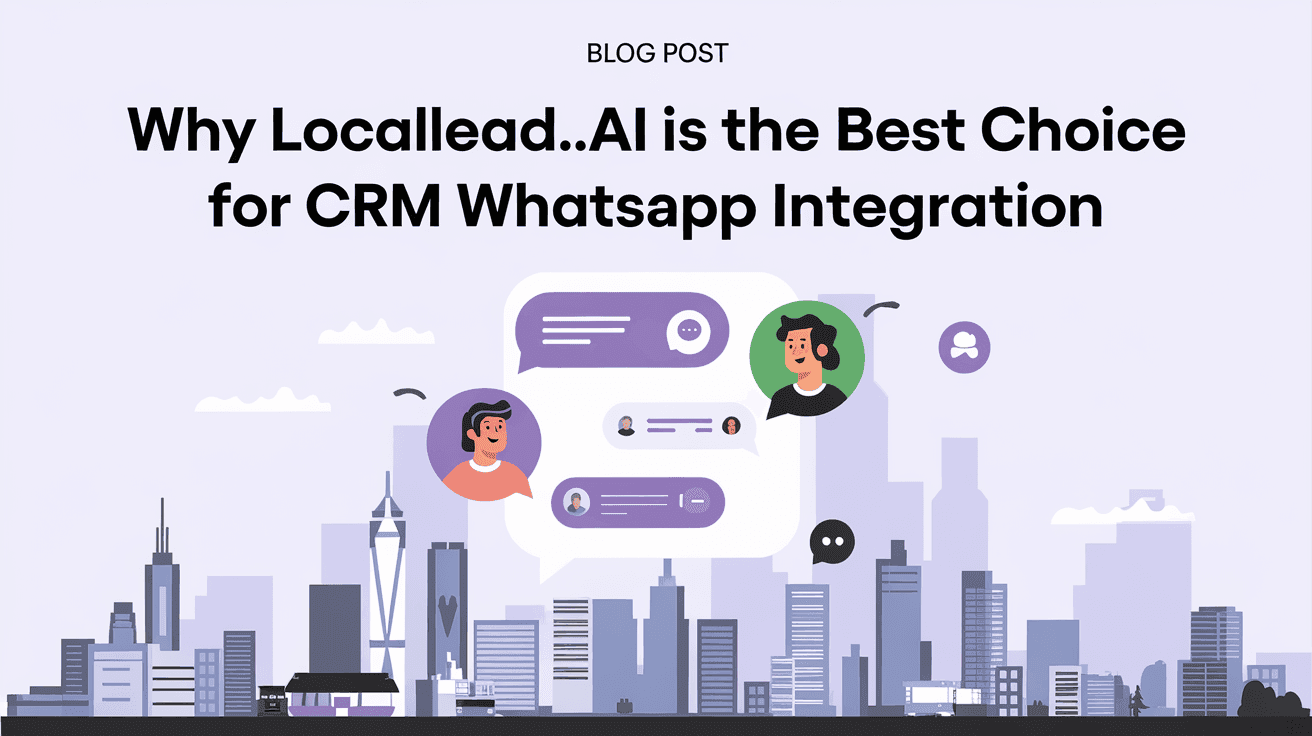 Why LocalLead.ai Is the Best Choice for CRM WhatsApp Integration