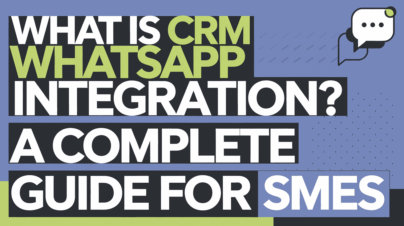 What Is CRM WhatsApp Integration? A Complete Guide for SMEs
