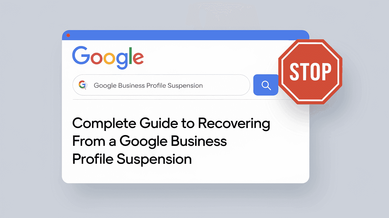 Complete Guide to Recovering from a Google Business Profile Suspension