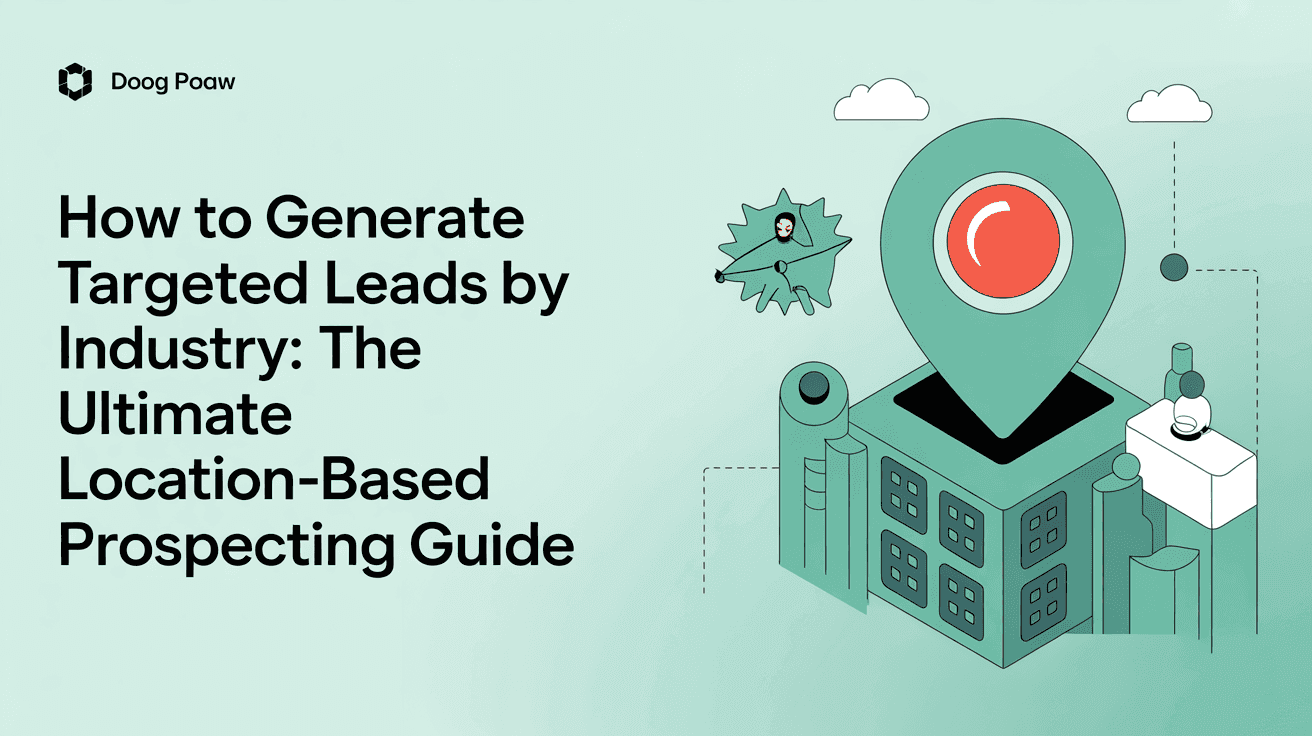 How to Generate Targeted Leads by Industry: The Ultimate Location-Based Prospecting Guide
