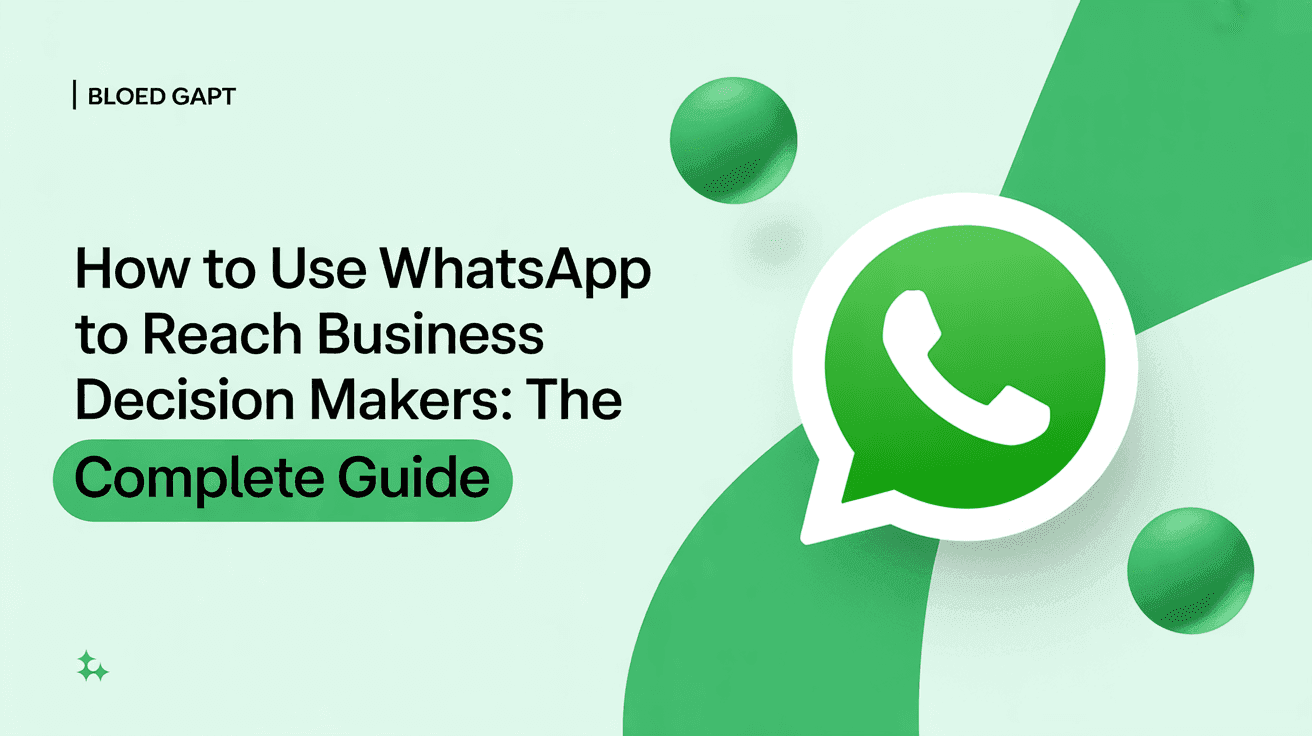 How to Use WhatsApp to Reach Business Decision Makers: The Complete Guide