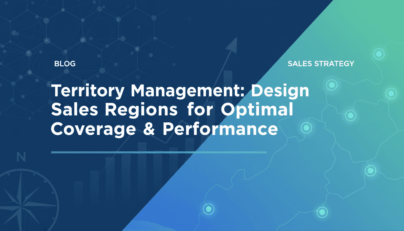 Territory Management: Design Sales Regions for Optimal Coverage & Performance