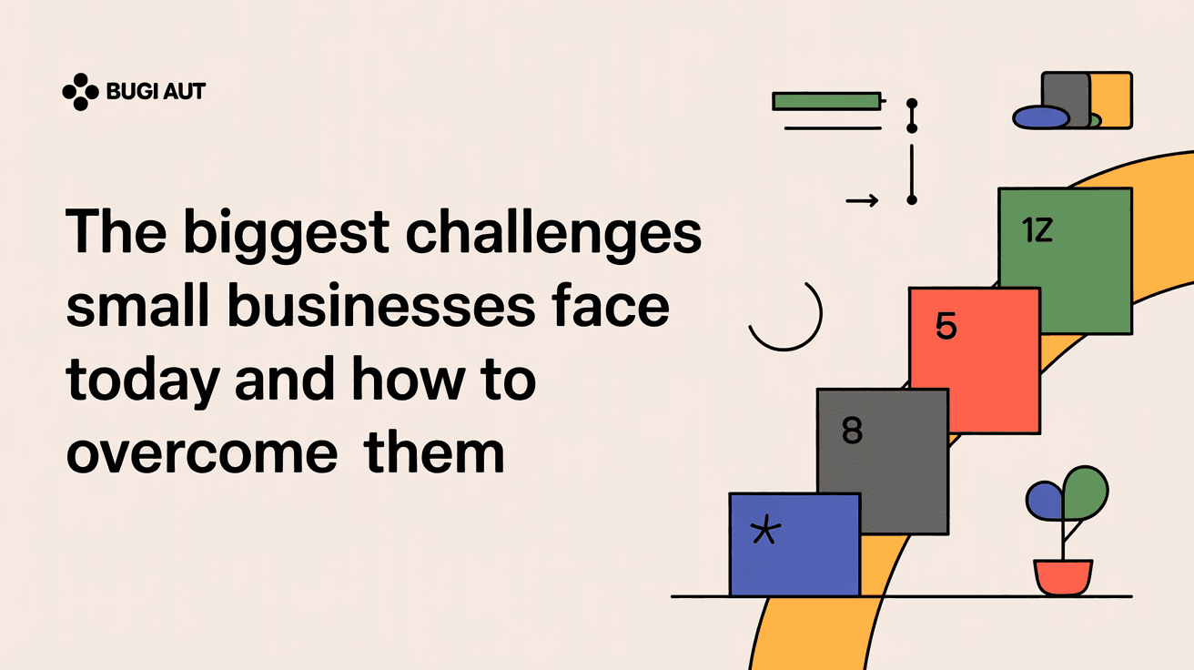 The Biggest Challenges Small Businesses Face Today and How to Overcome Them