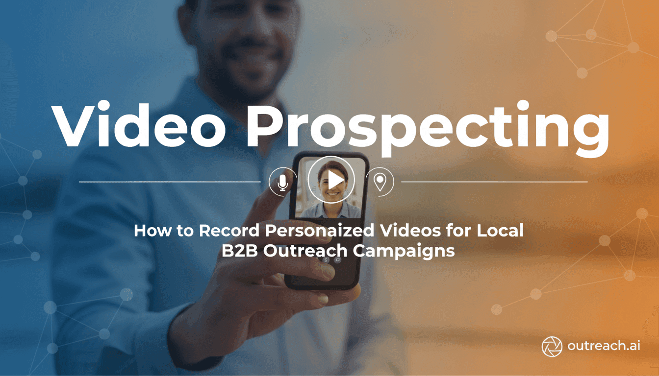 Video Prospecting: How to Record Personalized Videos for Local B2B Outreach Campaigns