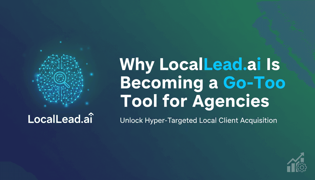 Why LocalLead.ai Is Becoming a Go-To Tool for Agencies