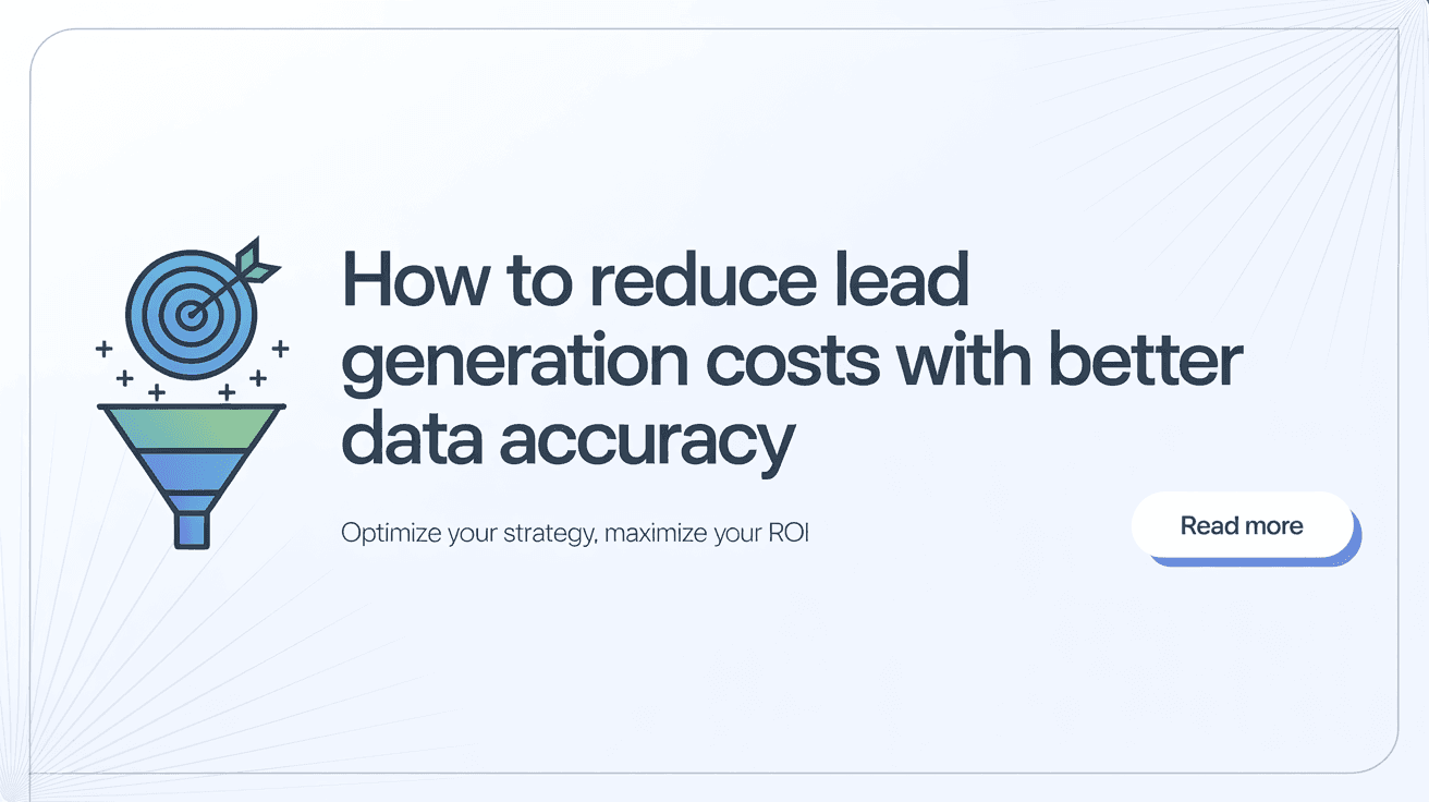 How to Reduce Lead Generation Costs With Better Data Accuracy
