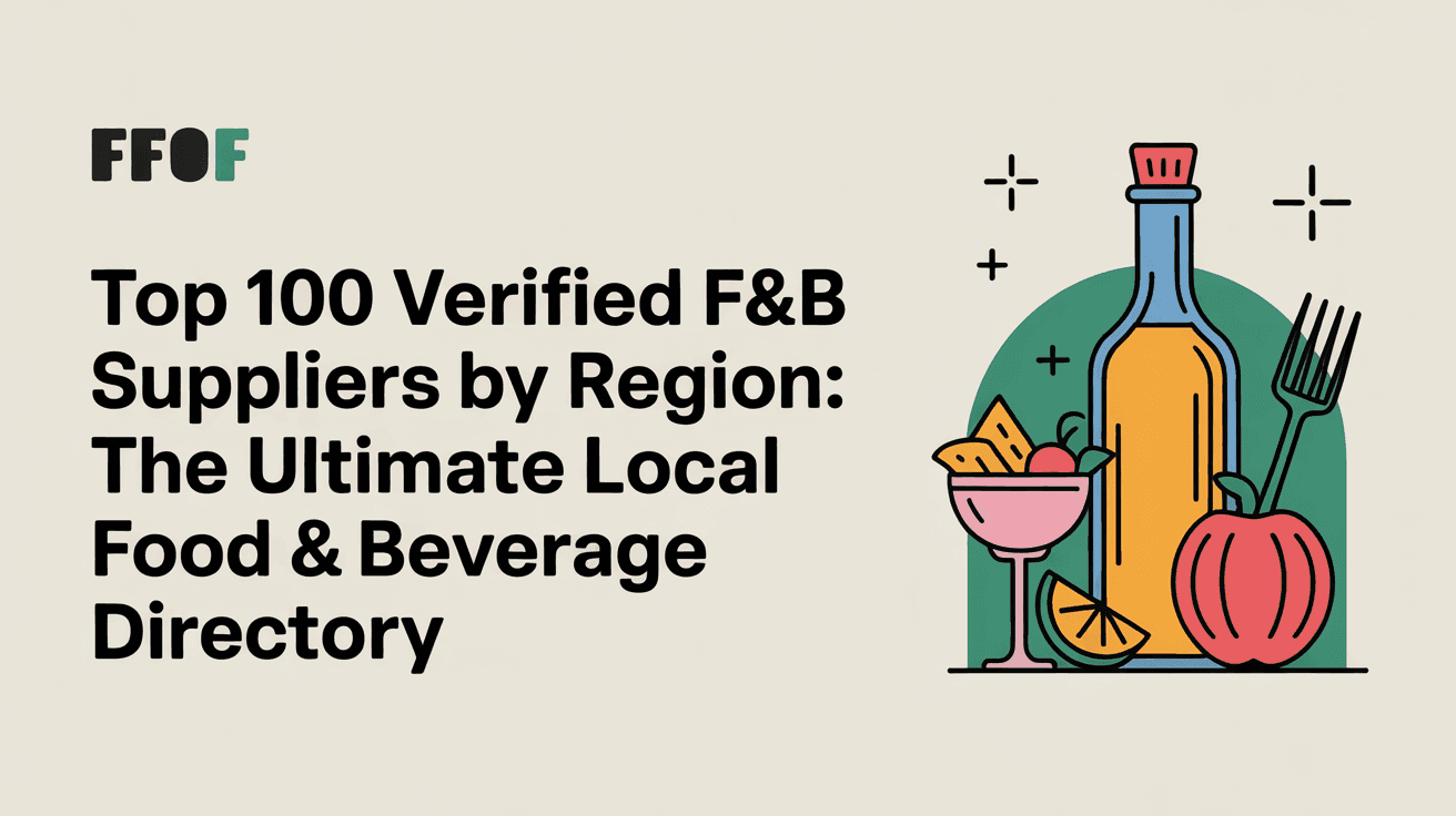 Top 100 Verified F&B Suppliers by Region: The Ultimate Local Food & Beverage Directory