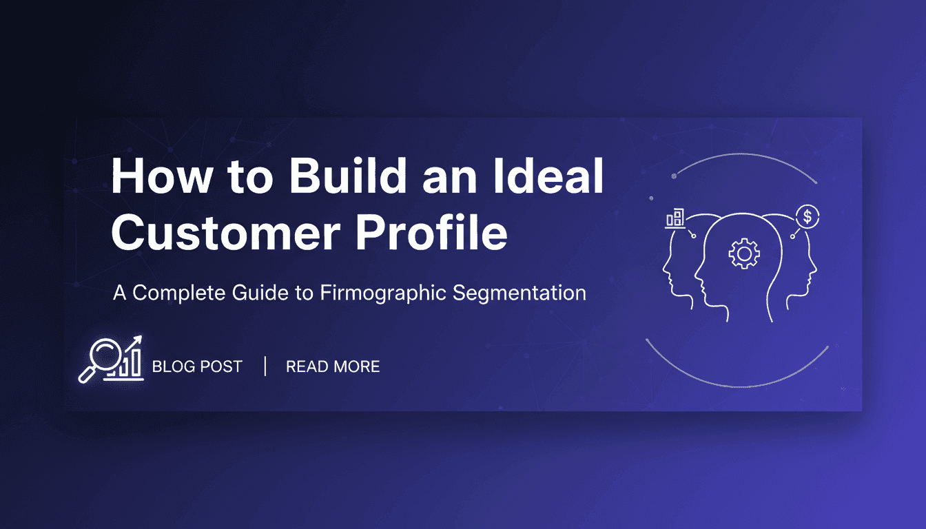 How to Build an Ideal Customer Profile: A Complete Guide to Firmographic Segmentation