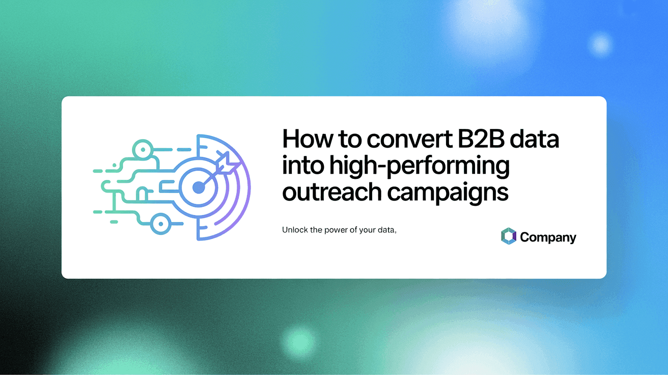 How to Convert B2B Data Into High-Performing Outreach Campaigns